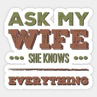 Ask My Wife She Knows Everything funny wife husband gift Sticker